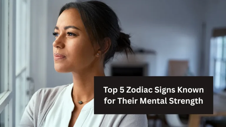 Top 5 Zodiac Signs Known for Their Mental Strength
