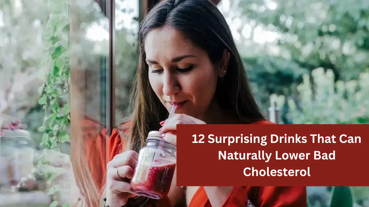 12 Surprising Drinks That Can Naturally Lower Bad Cholesterol