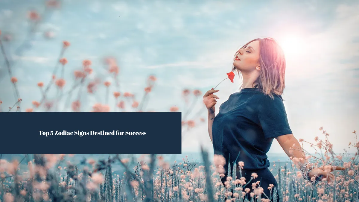 Top 5 Zodiac Signs Destined for Success