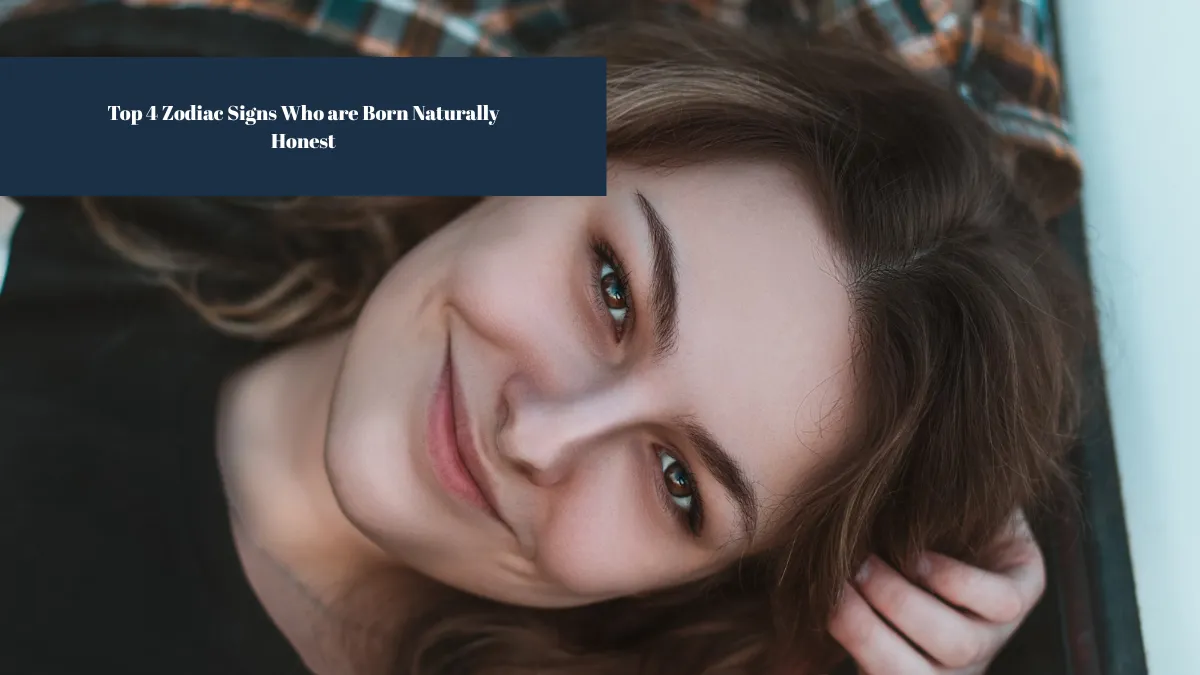Top 4 Zodiac Signs Who are Born Naturally Honest