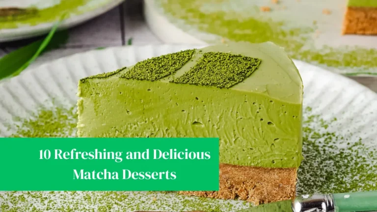 10 Refreshing and Delicious Matcha Desserts